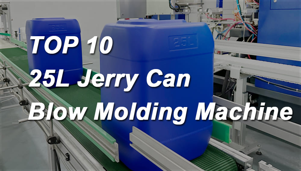 TOP10 25L Jerry Can Blow Molding Machine Manufacturer